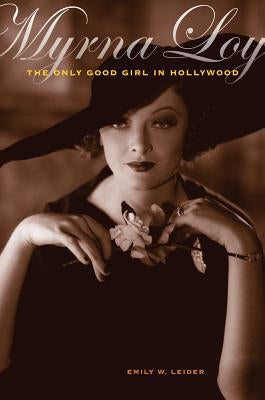 Myrna Loy: The Only Good Girl in Hollywood Paperback University of California Press