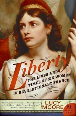 Liberty: The Lives and Times of Six Women in Revolutionary France Paperback Harper Perennial