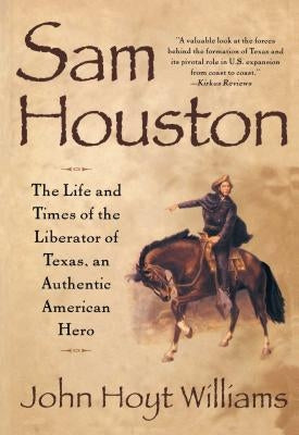 Sam Houston: The Life and Times of the Liberator of Texas, an Authentic American Hero Paperback Touchstone Books