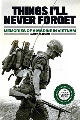 Things I'll Never forget: Memories of a Marine in Viet Nam Paperback Createspace Independent Publishing Platform