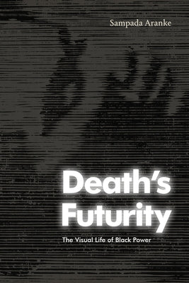 Death's Futurity: The Visual Life of Black Power Paperback Duke University Press