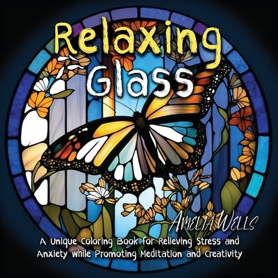 Relaxing Glass: A Unique Coloring Book for Relieving Stress and Anxiety while Promoting Meditation and Creativity Paperback Tiny Fox Press LLC