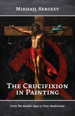 The Crucifixion in Painting: From the Middle Ages to Post-Modernism Paperback M]graphics