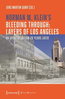 Norman M. Klein's Bleeding Through: Layers of Los Angeles: An Updated Edition 20 Years Later by