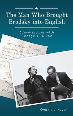 The Man Who Brought Brodsky Into English: Conversations with George L. Kline Paperback Academic Studies Press