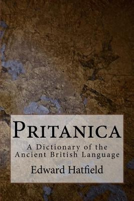 Pritanica: A Dictionary of the Ancient British Language Paperback Createspace Independent Publishing Platform