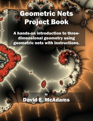 Geometric Nets Project Book: A hands-on introduction to three-dimensional geometry using nets to cut out and copy ith instructions. Paperback Life Is a Story Problem LLC