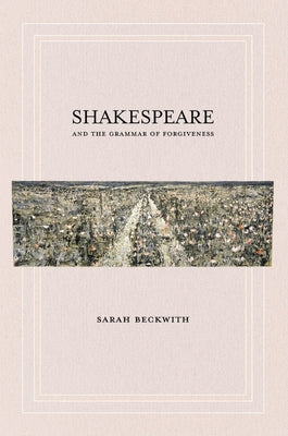 Shakespeare and the Grammar of Forgiveness Paperback Cornell University Press