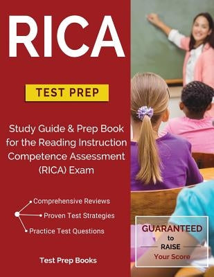 RICA Test Prep: Study Guide & Prep Book for the Reading Instruction Competence Assessment (RICA) Exam Paperback Test Prep Books