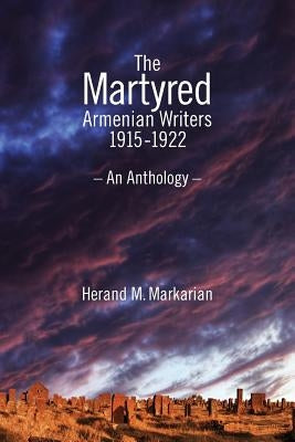The Martyred Armenian Writers: 1915-1922 Paperback Libra-6 Aproductions