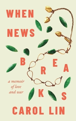 When News Breaks: A Memoir of Love and War by Lin, Carol