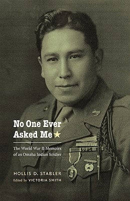 No One Ever Asked Me: The World War II Memoirs of an Omaha Indian Soldier Paperback University of Nebraska Press