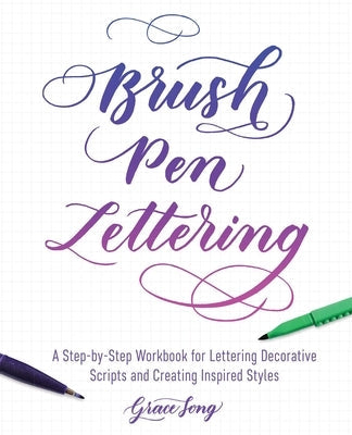 Brush Pen Lettering: A Step-By-Step Workbook for Learning Decorative Scripts and Creating Inspired Styles Paperback Ulysses Press
