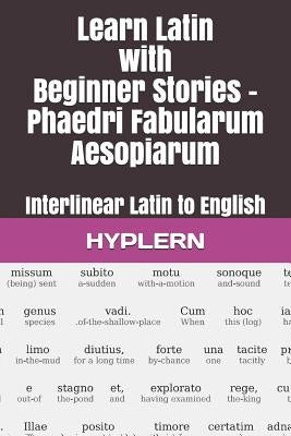 Learn Latin with Beginner Stories - Phaedri Fabularum Aesopiarum: Interlinear Latin to English Paperback Bermuda Word