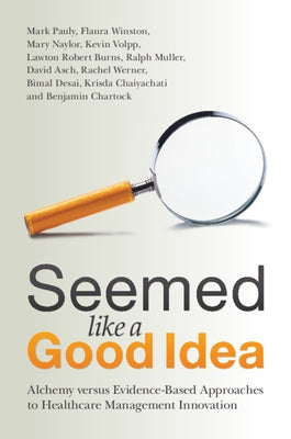 Seemed Like a Good Idea: Alchemy Versus Evidence-Based Approaches to Healthcare Management Innovation Paperback Cambridge University Press