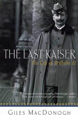 The Last Kaiser: The Life of Wilhelm II Paperback St. Martin's Griffin