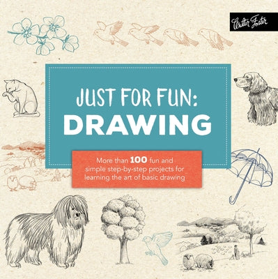 Just for Fun: Drawing: More Than 100 Fun and Simple Step-By-Step Projects for Learning the Art of Basic Drawing Paperback Walter Foster Publishing