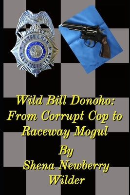 Wild Bill Donoho: From Corrupt Cop to Raceway Mogul Paperback Deep Read Press