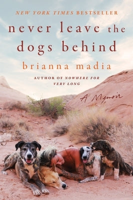 Never Leave the Dogs Behind: A Memoir by Madia, Brianna