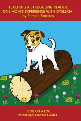 Teaching a Struggling Reader: One Mom's Experience with Dyslexia: A Guide for Parents and Teachers Who Want to Start Learning About Dyslexia Paperback Dog on a Log Books