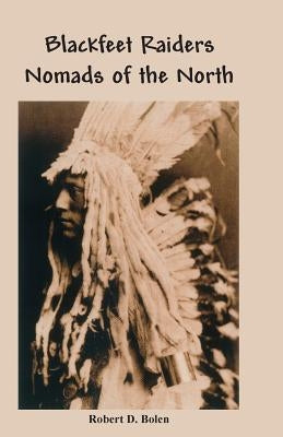 The Blackfeet Raiders Nomads of the North Paperback Fort Boise Publishing
