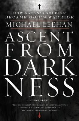 Ascent from Darkness: How Satan's Soldier Became God's Warrior Paperback Thomas Nelson