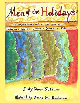 Men of the Holidays: An Inspirational Look at the Lives of St. Valentine, St. Patrick, Martin Luther, Squanto, and St. Nicholas Paperback Createspace Independent Publishing Platform