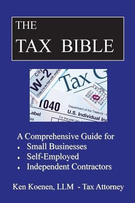The Tax Bible: A Comprehensive Guide for Small Businesses, Self Employed and Independent Contractors Paperback Createspace Independent Publishing Platform