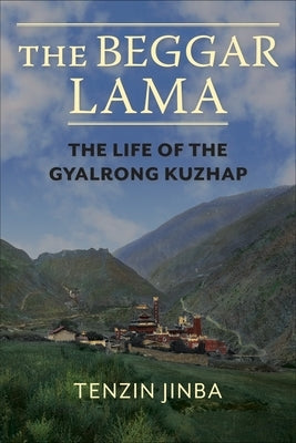 The Beggar Lama: The Life of the Gyalrong Kuzhap Paperback Columbia University Press