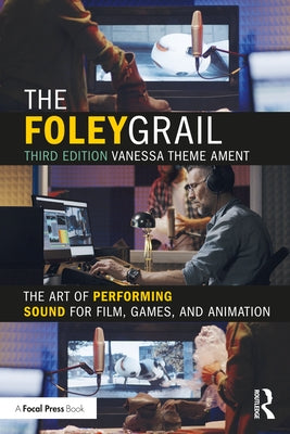 The Foley Grail: The Art of Performing Sound for Film, Games, and Animation Paperback Routledge