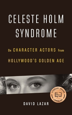 Celeste Holm Syndrome: On Character Actors from Hollywood's Golden Age Paperback University of Nebraska Press