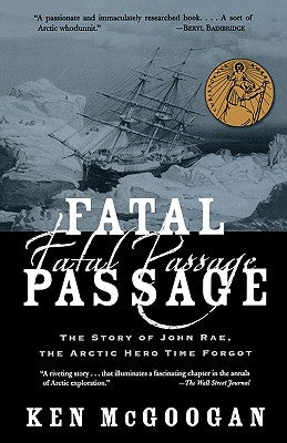 Fatal Passage: The Story of John Rae, the Arctic Hero Time Forgot Paperback Basic Books