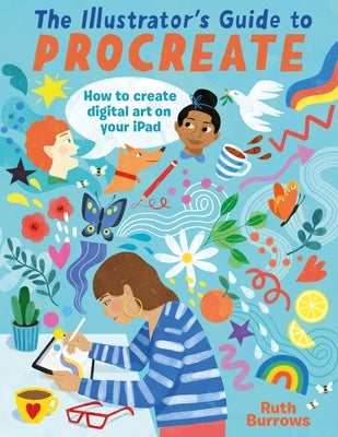 The Illustrator's Guide to Procreate: How to Make Digital Art on Your iPad Paperback David & Charles