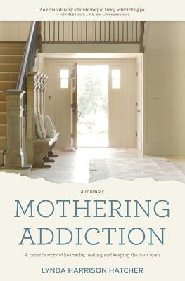 Mothering Addiction: A parent's story of heartache, healing, and keeping the door open Paperback Frontier Press (NY)