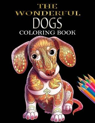 The Wonderful Dogs Coloring Book: Dogs Coloring Book for Adults & Dog Lover for Grown-Ups (Animal Coloring Books) Paperback Createspace Independent Publishing Platform