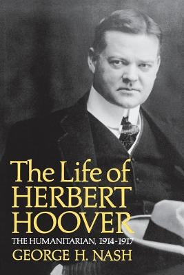 The Life of Herbert Hoover: The Humanitarian, 1914-1917 Paperback W. W. Norton & Company