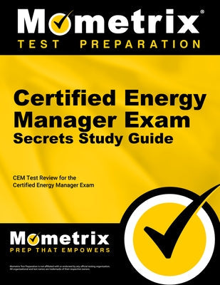 Certified Energy Manager Exam Secrets Study Guide: Cem Test Review for the Certified Energy Manager Exam Paperback Mometrix Media LLC