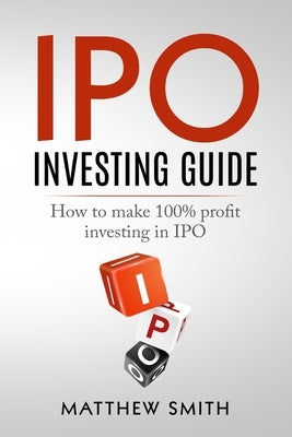 IPO Investing Guide: How to make 100% profit investing in IPO Paperback Independently Published