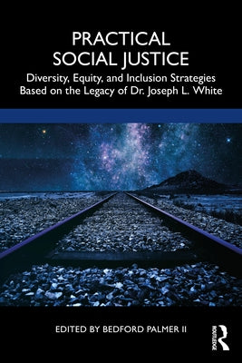 Practical Social Justice: Diversity, Equity, and Inclusion Strategies Based on the Legacy of Dr. Joseph L. White Paperback Routledge