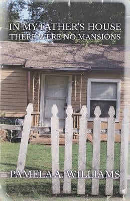In My Father's House There Were No Mansions Paperback Xulon Press