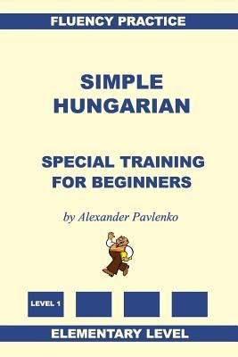 Simple Hungarian, Special Training for Beginners Paperback Createspace Independent Publishing Platform