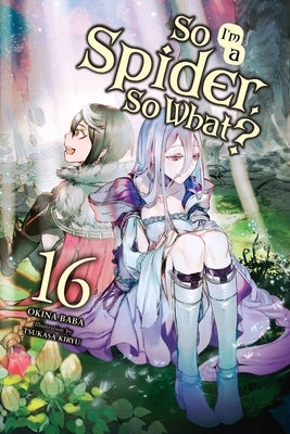 So I'm a Spider, So What?, Vol. 16 (Light Novel): Volume 16 by Baba, Okina
