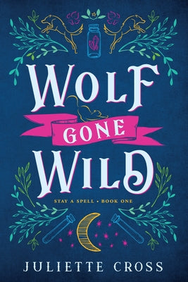 Wolf Gone Wild: Stay a Spell Book 1 by Cross, Juliette