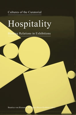Cultures of the Curatorial 3: Hospitality: Hosting Relations in Exhibitions Paperback Sternberg Press