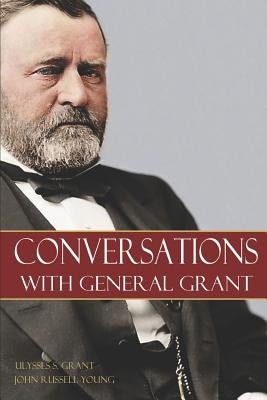 Conversations with General Grant Paperback Independently Published