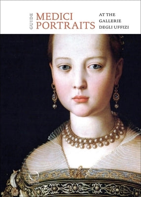 The Medici Portraits: At the Uffizi and Galleria Palatina Paperback Officina Libraria