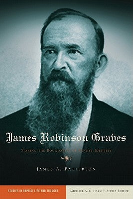 James Robinson Graves: Staking the Boundaries of Baptist Identity Paperback B&H Publishing Group