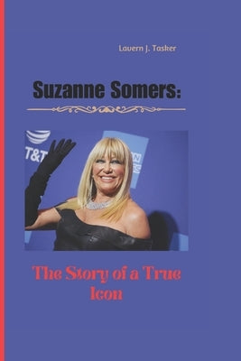 Suzanne Somers: The Story of a True Icon Paperback Independently Published
