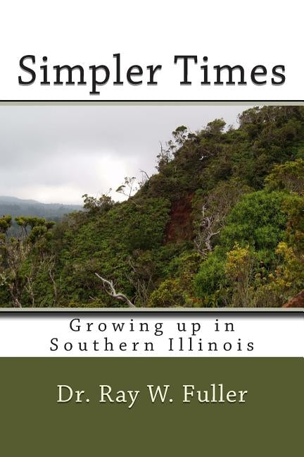 Simpler Times: Growing up in Southern Illinois Paperback Createspace Independent Publishing Platform