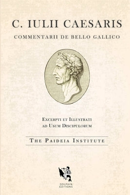 Dolphin Editions: Caesar, The Gallic War Paperback Paideia Institute for Humanistic Study, Inc.